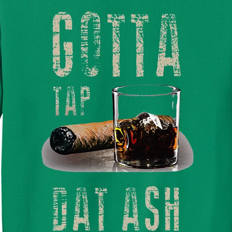 Cigars Gotta Tap Dat Ash Cigar And Smoking Tee Sweatshirt