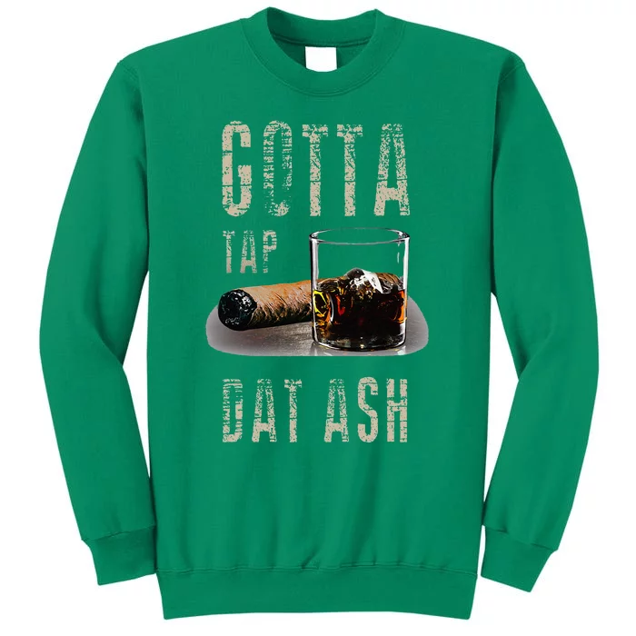 Cigars Gotta Tap Dat Ash Cigar And Smoking Tee Sweatshirt