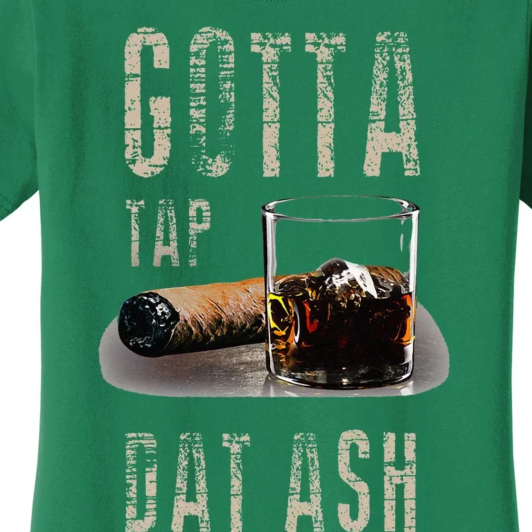 Cigars Gotta Tap Dat Ash Cigar And Smoking Tee Women's T-Shirt