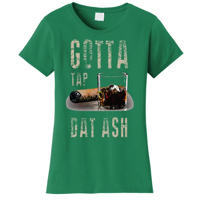 Cigars Gotta Tap Dat Ash Cigar And Smoking Tee Women's T-Shirt