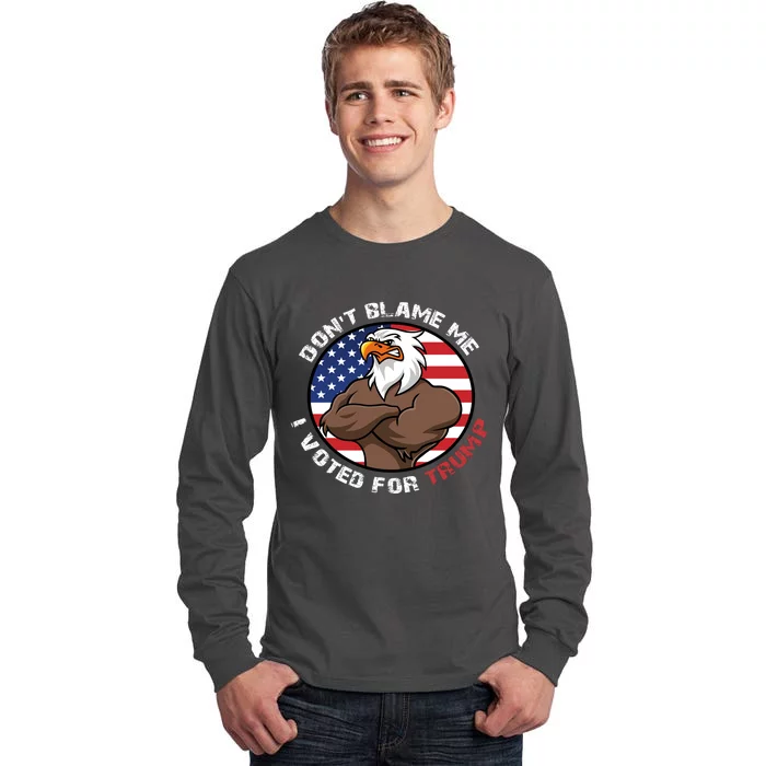 Cute Gift With Dont Blame Me I Voted For Trump Tall Long Sleeve T-Shirt