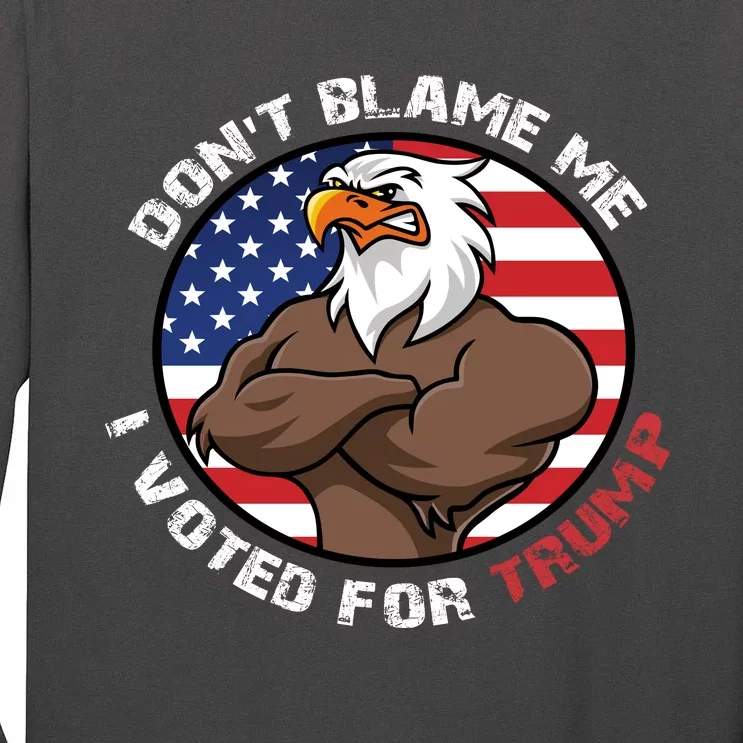 Cute Gift With Dont Blame Me I Voted For Trump Tall Long Sleeve T-Shirt