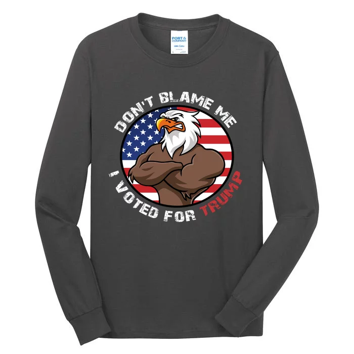 Cute Gift With Dont Blame Me I Voted For Trump Tall Long Sleeve T-Shirt