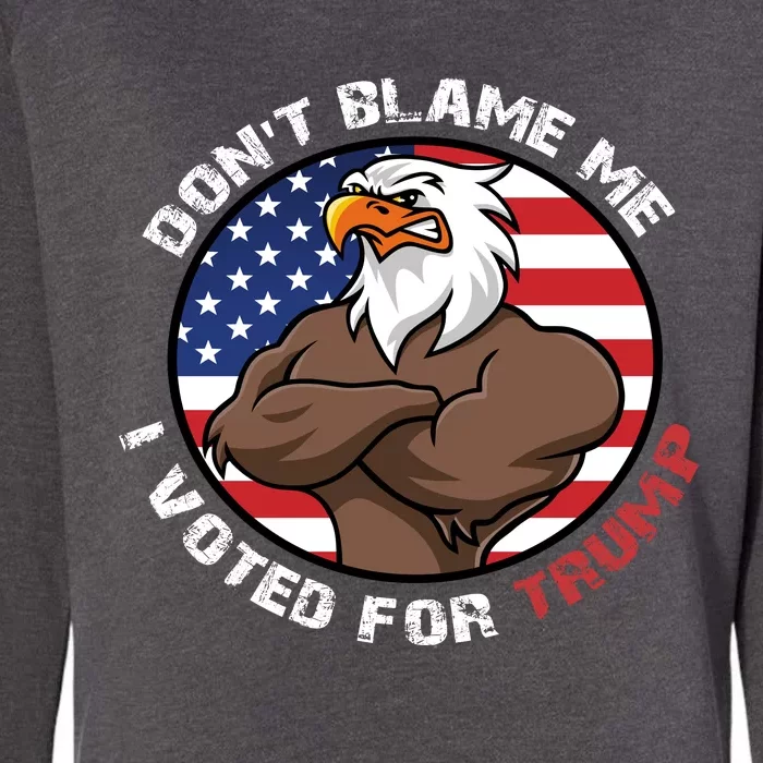 Cute Gift With Dont Blame Me I Voted For Trump Womens California Wash Sweatshirt