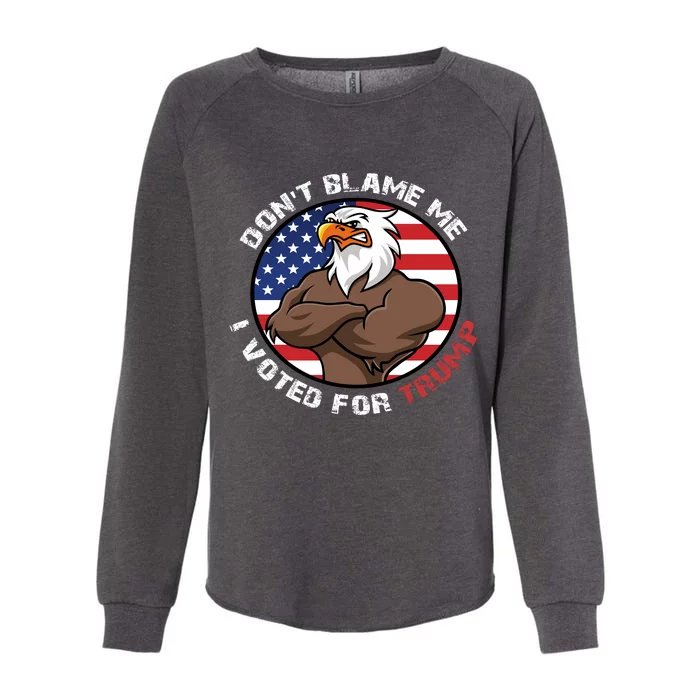 Cute Gift With Dont Blame Me I Voted For Trump Womens California Wash Sweatshirt