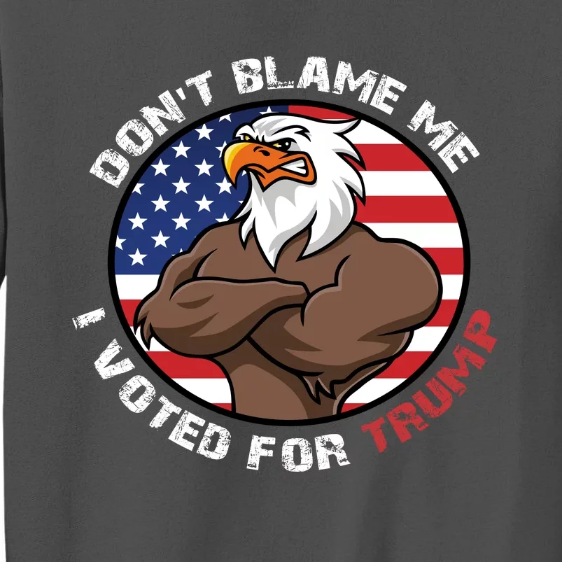 Cute Gift With Dont Blame Me I Voted For Trump Tall Sweatshirt