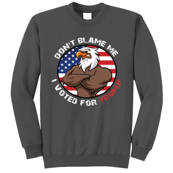 Cute Gift With Dont Blame Me I Voted For Trump Tall Sweatshirt