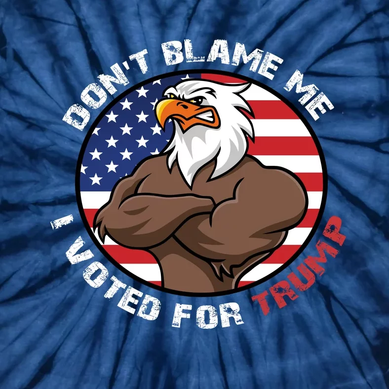 Cute Gift With Dont Blame Me I Voted For Trump Tie-Dye T-Shirt