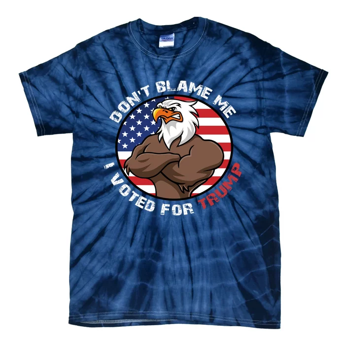 Cute Gift With Dont Blame Me I Voted For Trump Tie-Dye T-Shirt