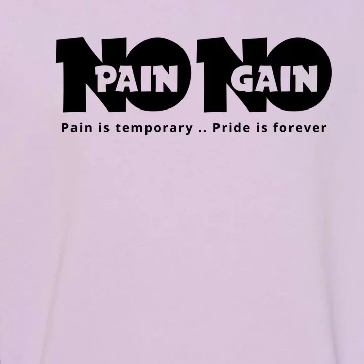 Creative Gift With A Motivate Quote No Pain No Gain Gift Garment-Dyed Sweatshirt