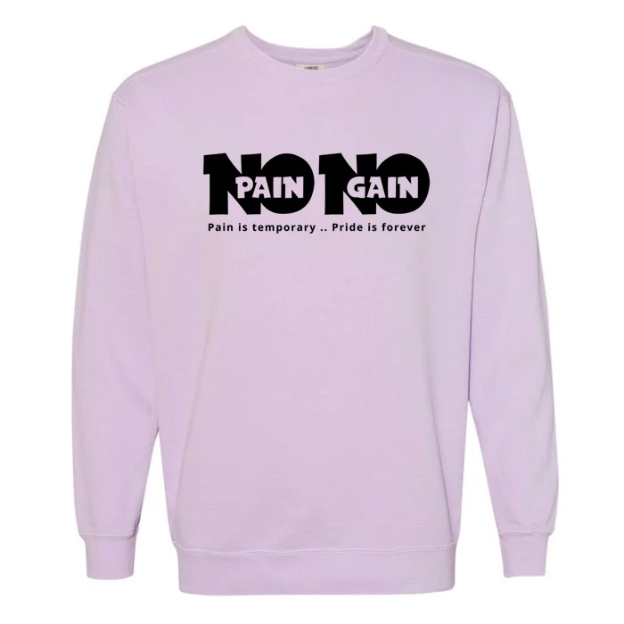 Creative Gift With A Motivate Quote No Pain No Gain Gift Garment-Dyed Sweatshirt