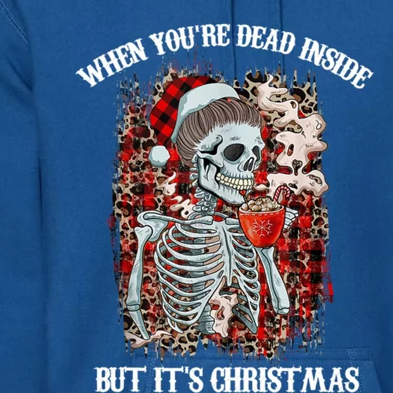 Christmas Gift When YouRe Dead Inside But ItS Christmas Meaningful Gift Premium Hoodie