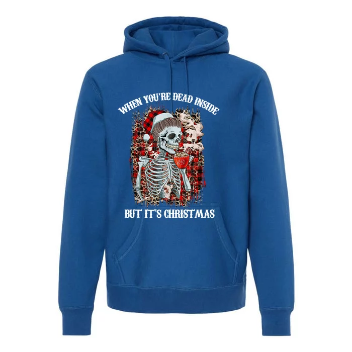 Christmas Gift When YouRe Dead Inside But ItS Christmas Meaningful Gift Premium Hoodie