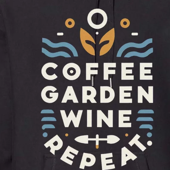 Coffee Garden Wine Repeat Premium Hoodie