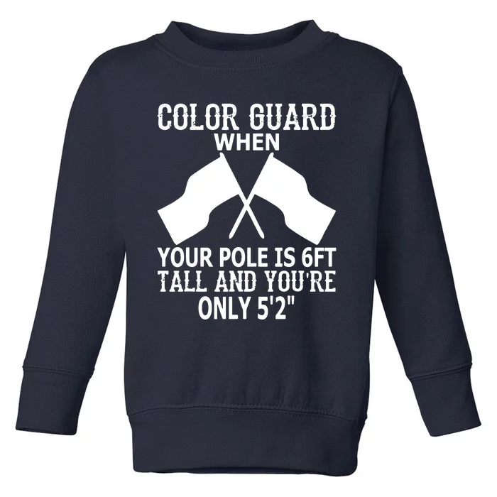 Color Guard When Pole Is 6ft And You Are 52 Toddler Sweatshirt