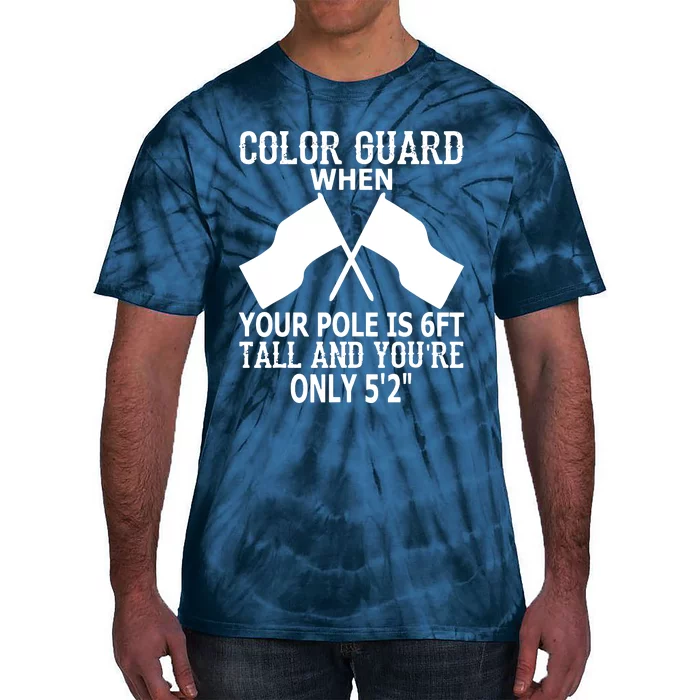 Color Guard When Pole Is 6ft And You Are 52 Tie-Dye T-Shirt