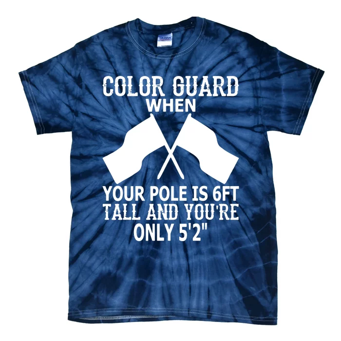 Color Guard When Pole Is 6ft And You Are 52 Tie-Dye T-Shirt