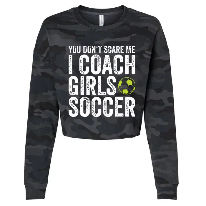 Coaches Gift You Dont Scare Me I Coach Girl Soccer Coach Cropped Pullover Crew