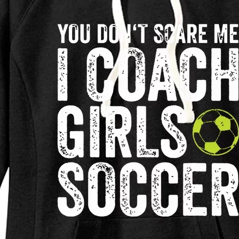 Coaches Gift You Dont Scare Me I Coach Girl Soccer Coach Women's Fleece Hoodie