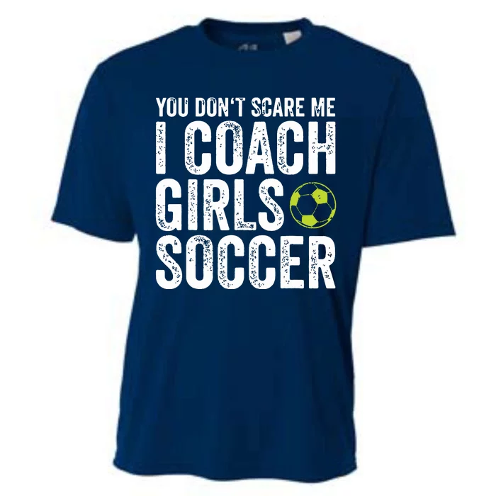 Coaches Gift You Dont Scare Me I Coach Girl Soccer Coach Cooling Performance Crew T-Shirt