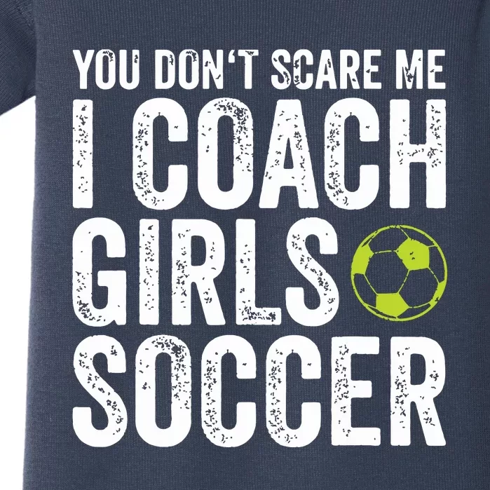 Coaches Gift You Dont Scare Me I Coach Girl Soccer Coach Baby Bodysuit