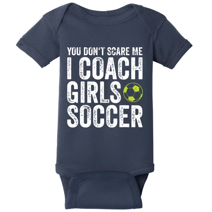 Coaches Gift You Dont Scare Me I Coach Girl Soccer Coach Baby Bodysuit