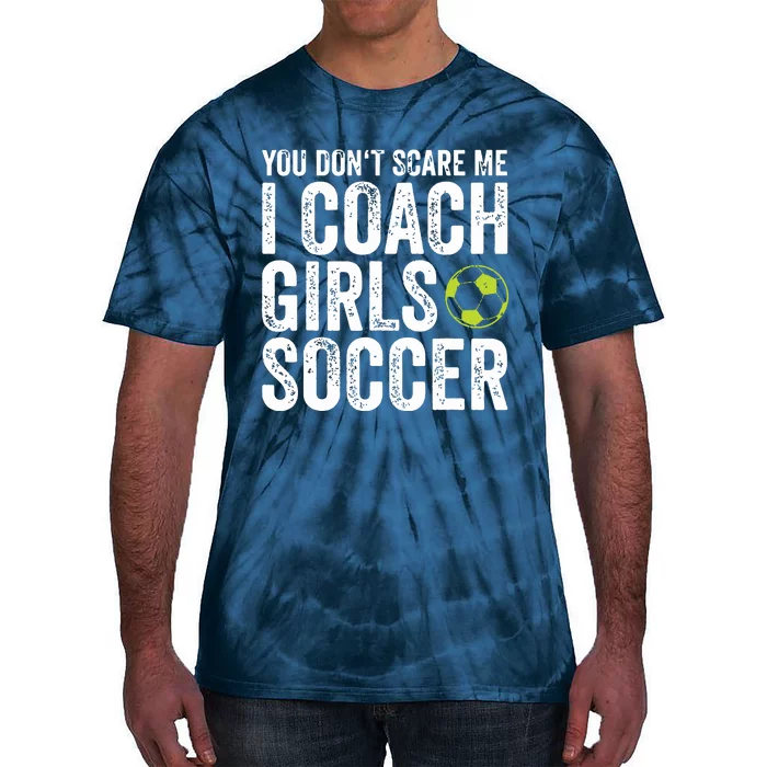 Coaches Gift You Dont Scare Me I Coach Girl Soccer Coach Tie-Dye T-Shirt