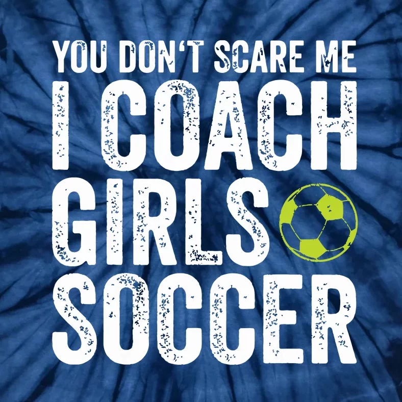 Coaches Gift You Dont Scare Me I Coach Girl Soccer Coach Tie-Dye T-Shirt