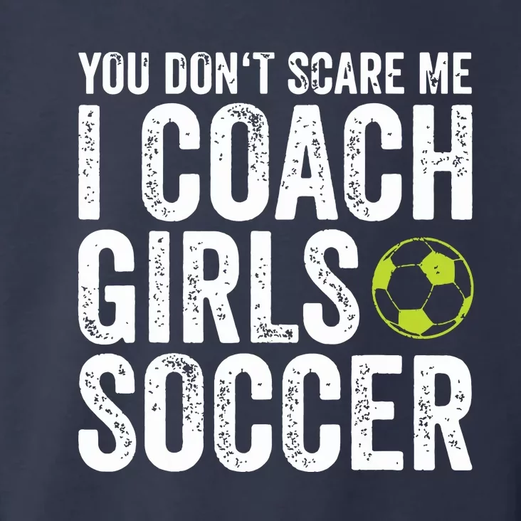 Coaches Gift You Dont Scare Me I Coach Girl Soccer Coach Toddler Hoodie