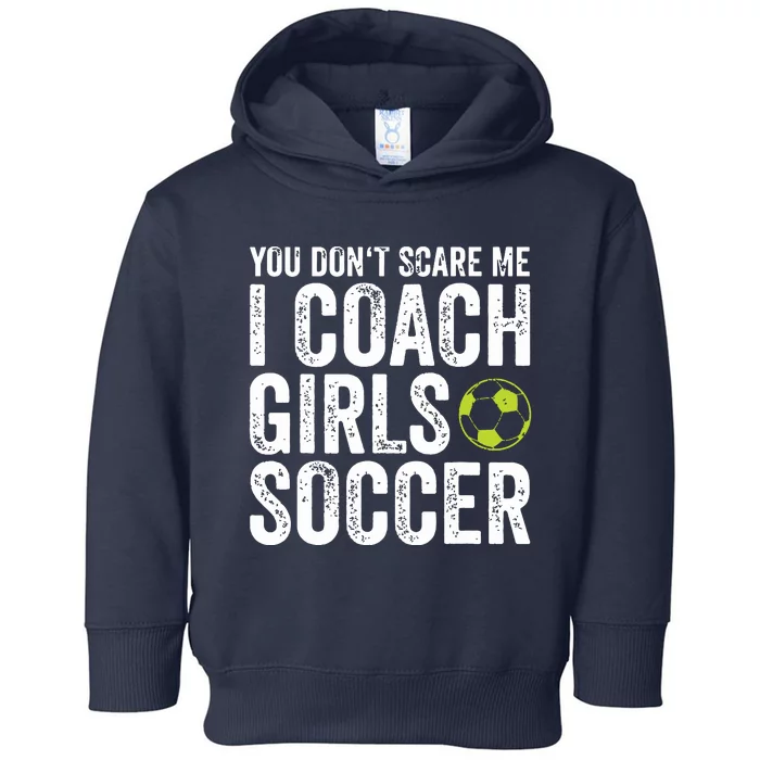 Coaches Gift You Dont Scare Me I Coach Girl Soccer Coach Toddler Hoodie