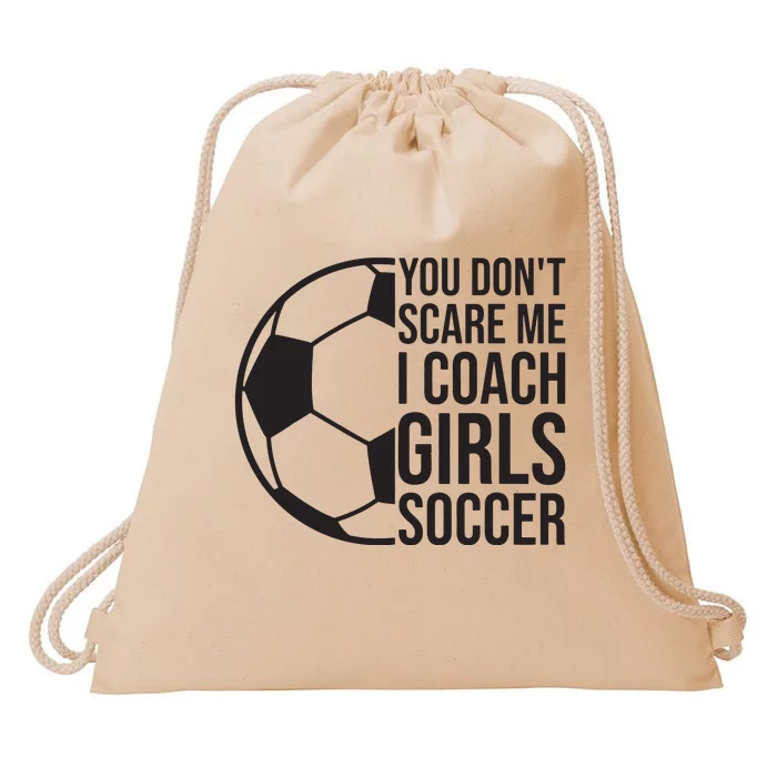 Coaches Gift You Dont Scare Me I Coach Girl Soccer Coach Drawstring Bag