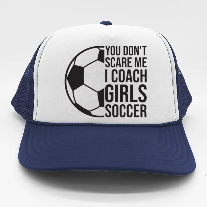 Coaches Gift You Dont Scare Me I Coach Girl Soccer Coach Trucker Hat