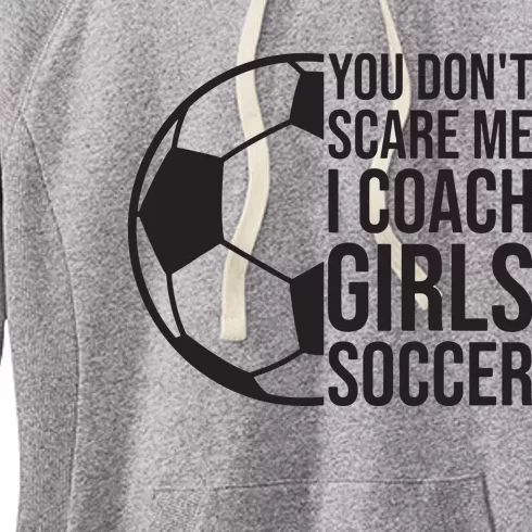 Coaches Gift You Dont Scare Me I Coach Girl Soccer Coach Women's Fleece Hoodie