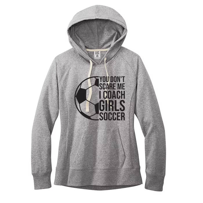 Coaches Gift You Dont Scare Me I Coach Girl Soccer Coach Women's Fleece Hoodie