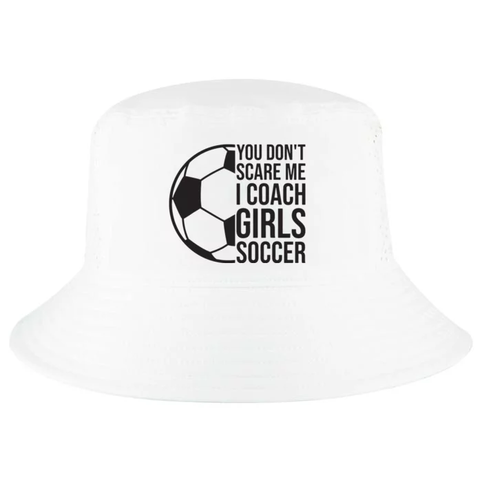 Coaches Gift You Dont Scare Me I Coach Girl Soccer Coach Cool Comfort Performance Bucket Hat