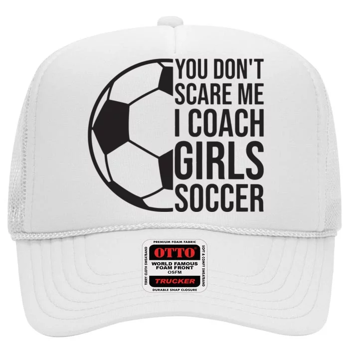 Coaches Gift You Dont Scare Me I Coach Girl Soccer Coach High Crown Mesh Trucker Hat