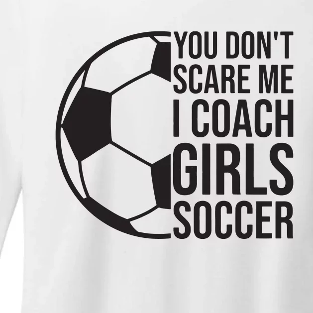 Coaches Gift You Dont Scare Me I Coach Girl Soccer Coach Womens CVC Long Sleeve Shirt