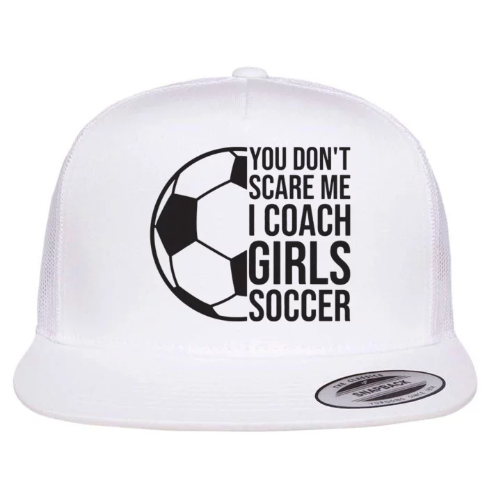 Coaches Gift You Dont Scare Me I Coach Girl Soccer Coach Flat Bill Trucker Hat