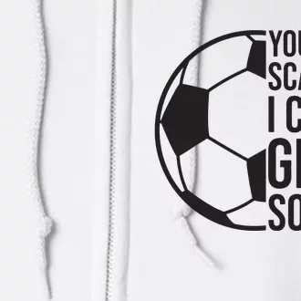 Coaches Gift You Dont Scare Me I Coach Girl Soccer Coach Full Zip Hoodie