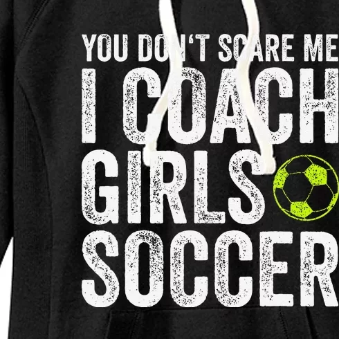 Coaches Gift You Dont Scare Me I Coach Soccer Coach Women's Fleece Hoodie