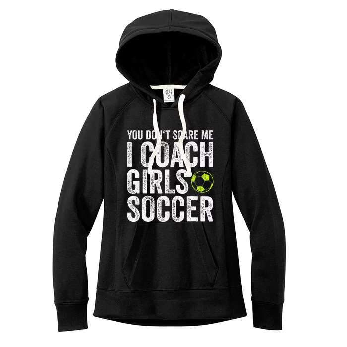 Coaches Gift You Dont Scare Me I Coach Soccer Coach Women's Fleece Hoodie