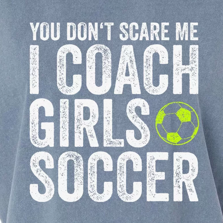 Coaches Gift You Dont Scare Me I Coach Soccer Coach Garment-Dyed Women's Muscle Tee