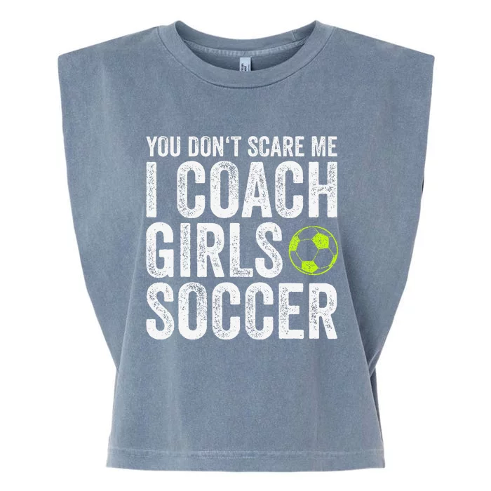 Coaches Gift You Dont Scare Me I Coach Soccer Coach Garment-Dyed Women's Muscle Tee