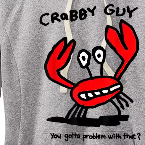 Crabby Guy You Gotta Problem With That Women's Fleece Hoodie