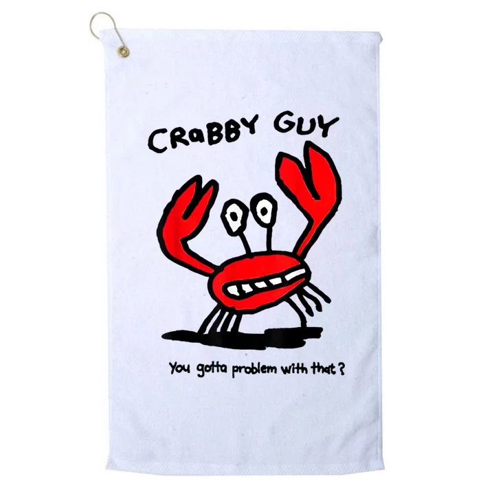 Crabby Guy You Gotta Problem With That Platinum Collection Golf Towel