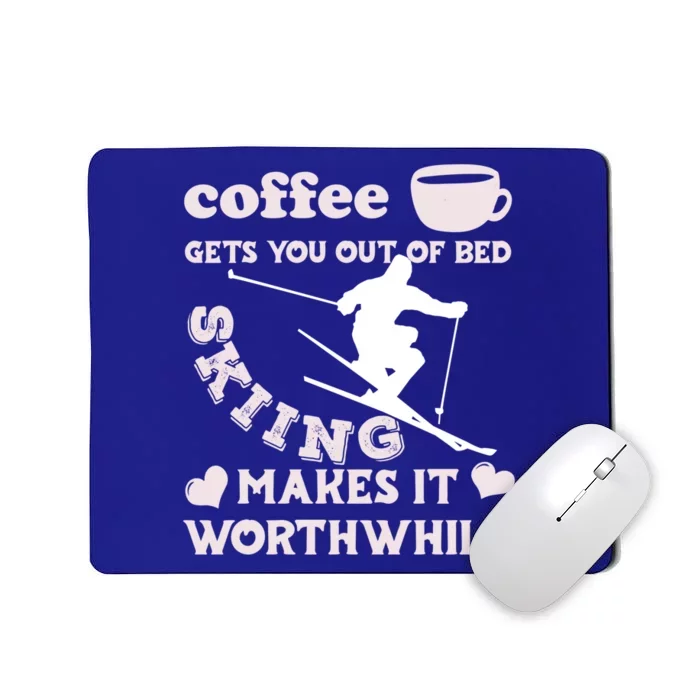 Coffee Gets You Out Of Bed Skiing Makes It Worthwhile Cool Gift Mousepad