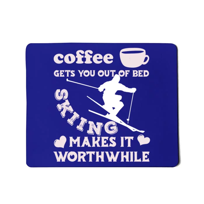 Coffee Gets You Out Of Bed Skiing Makes It Worthwhile Cool Gift Mousepad