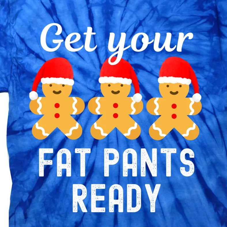 Christmas Get Your Fat Pants Ready Gingerbread Great Gift Tie-Dye T-Shirt