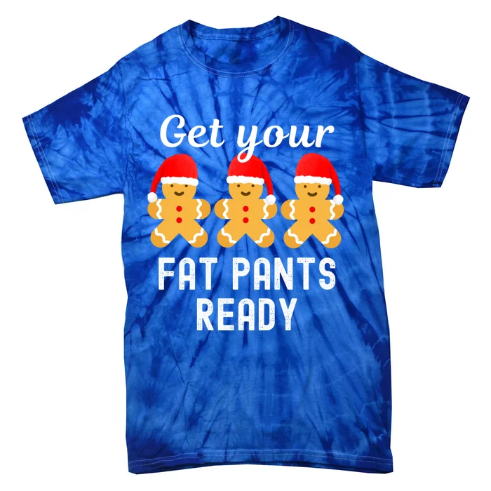 Christmas Get Your Fat Pants Ready Gingerbread Great Gift Tie-Dye T-Shirt