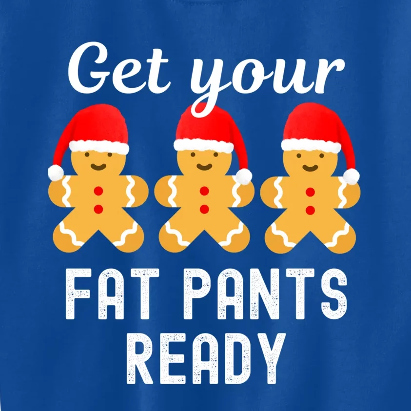 Christmas Get Your Fat Pants Ready Gingerbread Great Gift Kids Sweatshirt